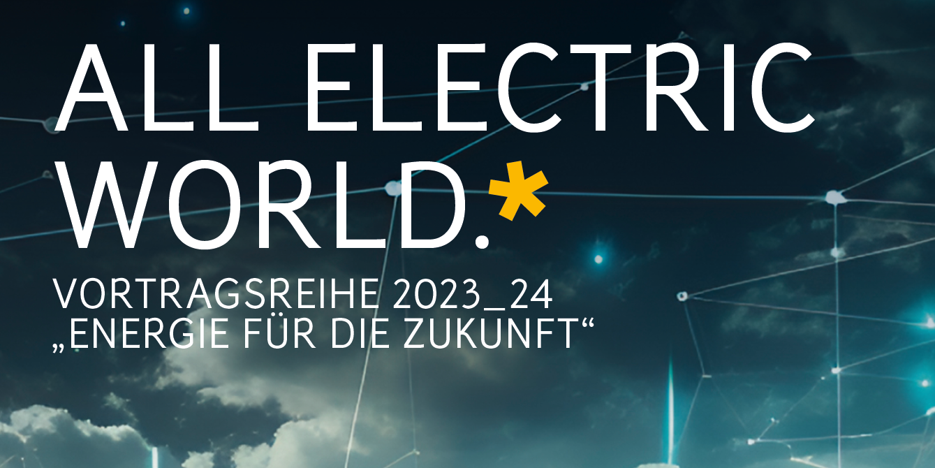 All Electric World - Vortragsreihe 2023_24 "Energie für die Zukunft"